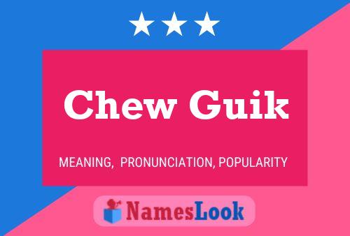 Chew Guik 名字海报