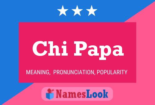 Chi Papa 名字海报