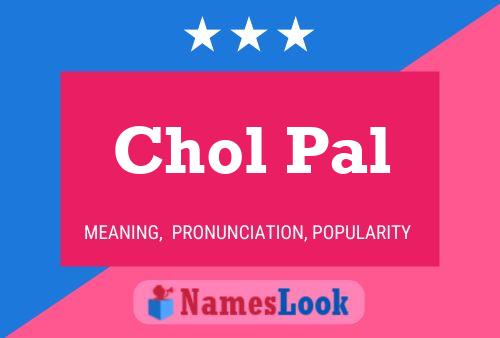 Chol Pal 名字海报