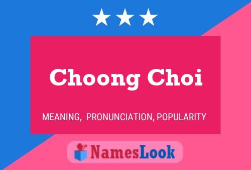 Choong Choi 名字海报