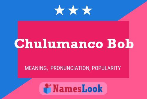 Chulumanco Bob 名字海报