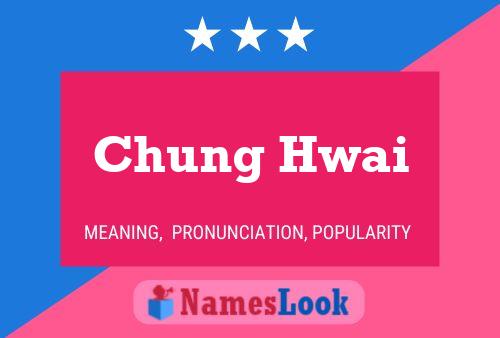 Chung Hwai 名字海报