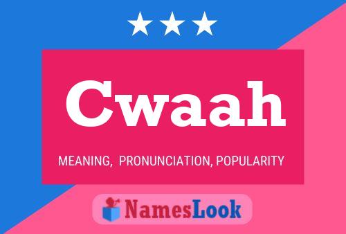 Cwaah 名字海报