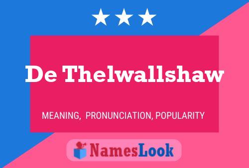 De Thelwallshaw 名字海报