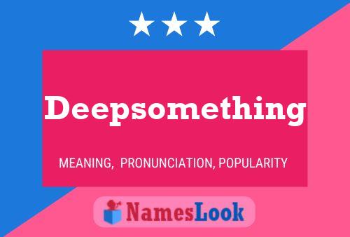 Deepsomething 名字海报