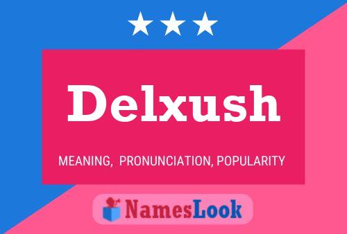 Delxush 名字海报