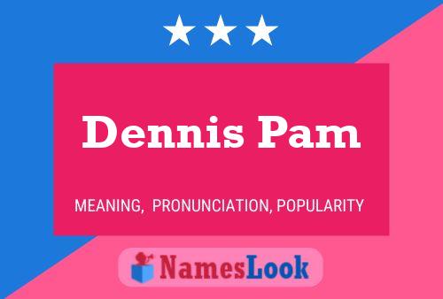 Dennis Pam 名字海报