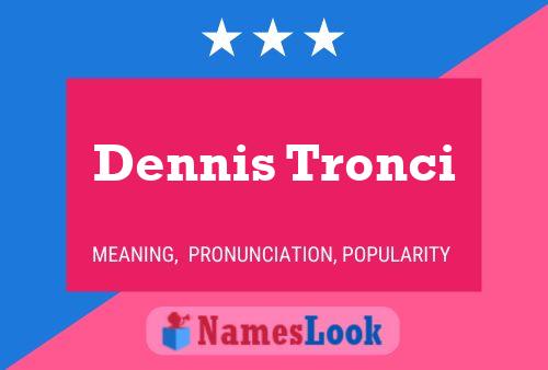 Dennis Tronci 名字海报