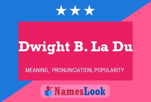 Dwight B. La Du 名字海报