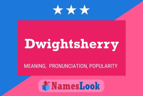 Dwightsherry 名字海报