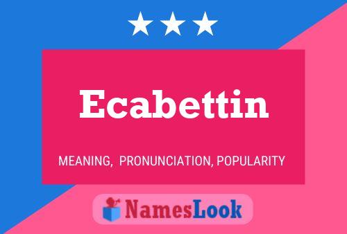 Ecabettin 名字海报