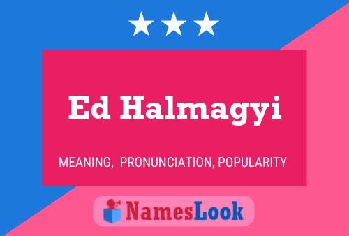 Ed Halmagyi 名字海报