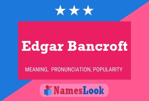 Edgar Bancroft 名字海报