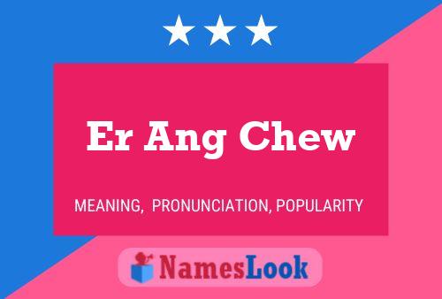 Er Ang Chew 名字海报