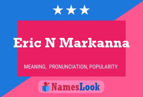 Eric N Markanna 名字海报