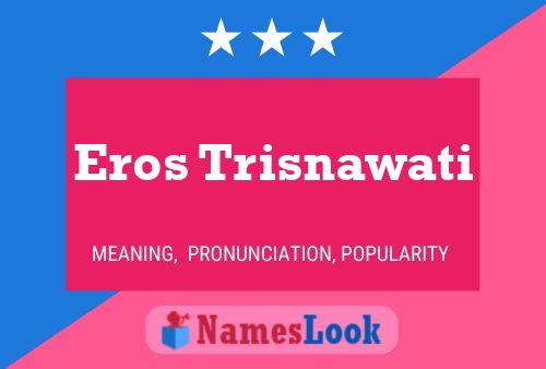 Eros Trisnawati 名字海报