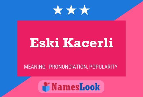 Eski Kacerli 名字海报