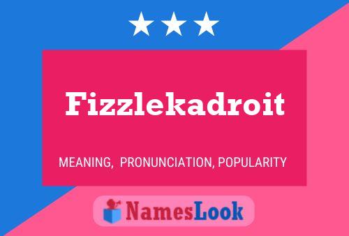 Fizzlekadroit 名字海报