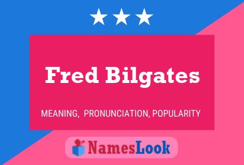 Fred Bilgates 名字海报