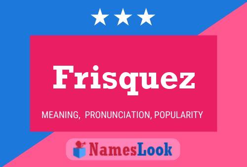 Frisquez 名字海报