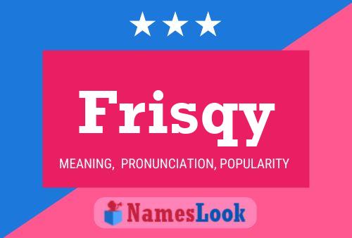 Frisqy 名字海报