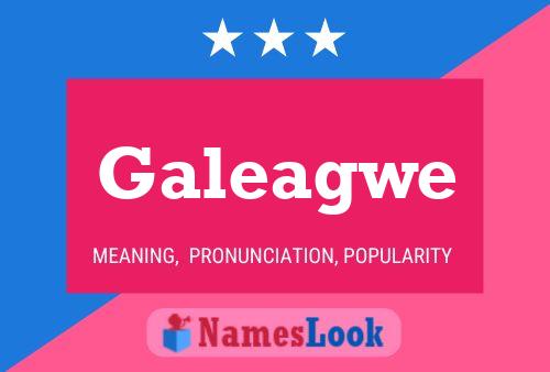 Galeagwe 名字海报