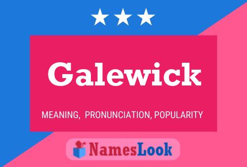 Galewick 名字海报