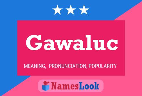 Gawaluc 名字海报