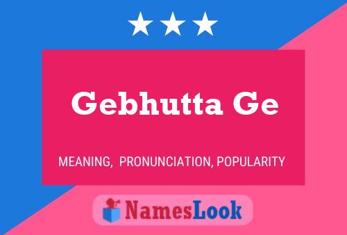 Gebhutta Ge 名字海报