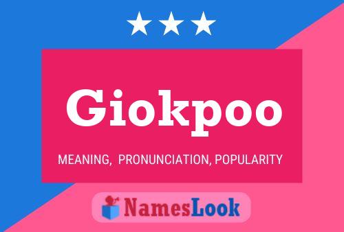 Giokpoo 名字海报