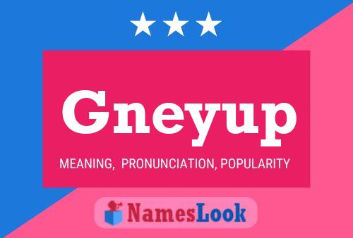 Gneyup 名字海报