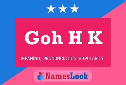 Goh H K 名字海报