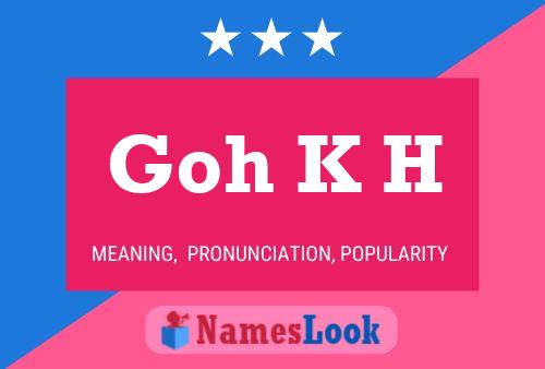 Goh K H 名字海报