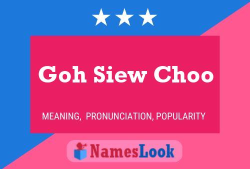 Goh Siew Choo 名字海报