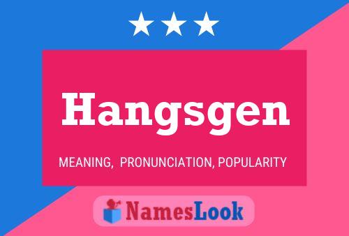 Hangsgen 名字海报