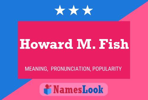 Howard M. Fish 名字海报