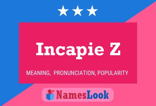 Incapie Z 名字海报