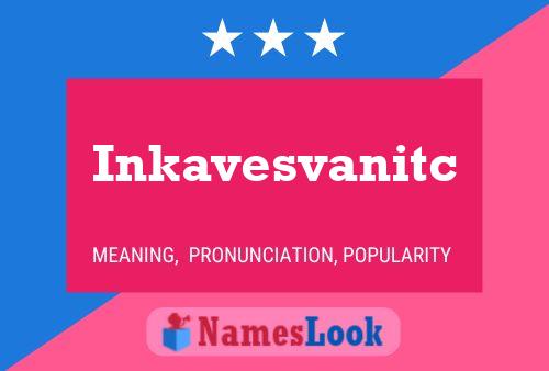 Inkavesvanitc 名字海报