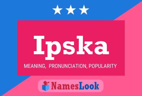 Ipska 名字海报