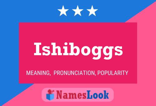 Ishiboggs 名字海报