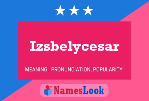 Izsbelycesar 名字海报