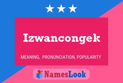 Izwancongek 名字海报