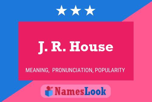 J. R. House 名字海报