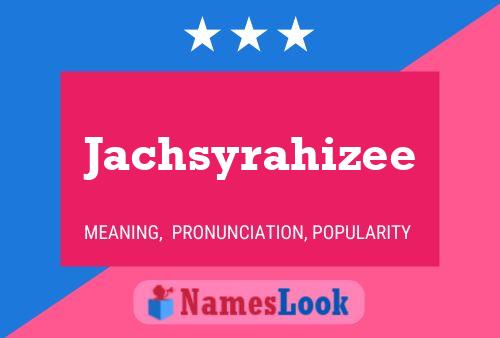 Jachsyrahizee 名字海报