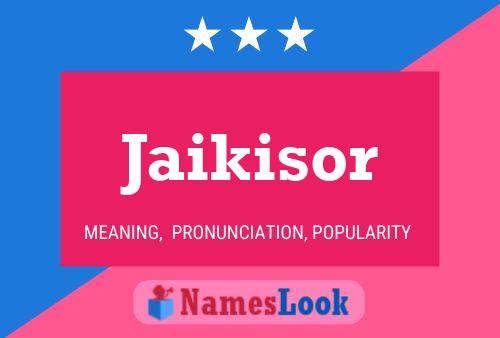 Jaikisor 名字海报