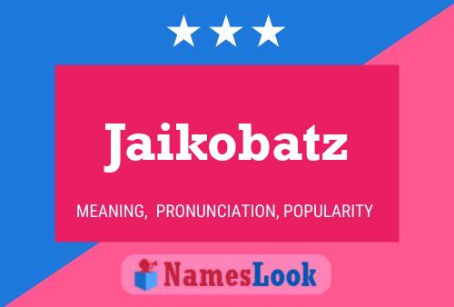 Jaikobatz 名字海报