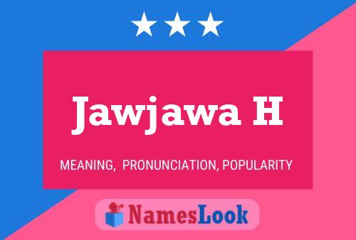 Jawjawa H 名字海报