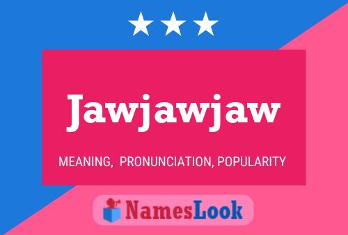 Jawjawjaw 名字海报