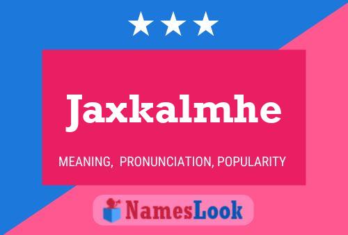 Jaxkalmhe 名字海报