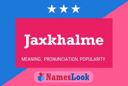 Jaxkhalme 名字海报